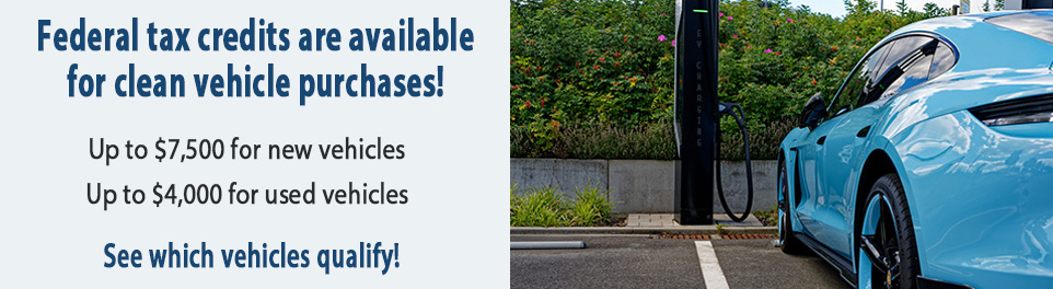 Federal tax credits are available for clean vehicle purchases. See which vehicles qualify!
